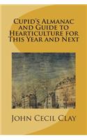 Cupid's Almanac and Guide to Hearticulture for This Year and Next