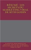 R?sum? - Les Secrets Du Marketing Viral de Seth Godin: La Publicit? Traditionnelle Est Inefficace: Rien Ne Vaut Un Bouche-?-Oreille Efficace, Une Id?e Qui Se Propage Comme Un Virus.