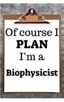 Of Course I Plan I'm a Biophysicist: 2019 6x9 365-Daily Planner to Organize Your Schedule by the Hour