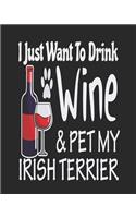 I Just Want to Drink Wine & Pet My Irish Terrier: Funny Planner for Irish Terrier Mom