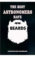 The Best Astronomers Have Beards: Composition Notebook, Birthday Journal for Astronomy Scientists to Write on