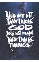 You Are Not Worthless - God Doesn't Make - Christian Journal