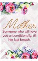 Mother Someone Who Will Love You Unconditionally, Till Her Last Breath.