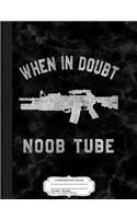 When in Doubt Noob Tube Composition Notebook: College Ruled 93/4 X 71/2 100 Sheets 200 Pages for Writing