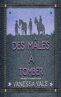 Des Ma^les A` Tomber: (Des Mâles Inoubliables Lib/E, 3)