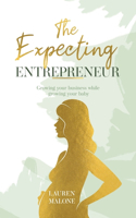 The Expecting Entrepreneur: Growing your business while growing your baby