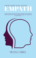 Understanding Highly Sensitive Empath: A Survival and Healing Guide for Empaths and Highly Sensitive People to Protect Yourself From Negative Energies, Manage Your Empathy and Develop You