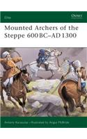 Mounted Archers of the Steppe 600 BC-AD 1300