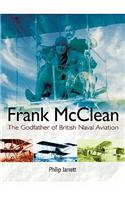 Frank Mcclean: the Godfather of British Naval Aviation