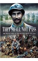 They Shall Not Pass: The French Army on the Western Front 1914-1918
