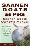 Saanen Goats as Pets. Saanen Goats Owners Manual. Saanen Goats care, housing, interacting, feeding and health.