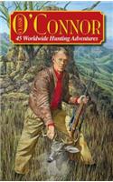 Classic O'Connor: 45 Worldwide Hunting Adventures