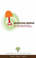 Sacrificial Service: Doing Good Works, Even When Costly, Inconvenient or Challenging