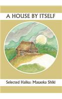 A House By Itself: Selected Haiku of Shiki