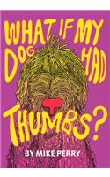 What If My Dog Had Thumbs?