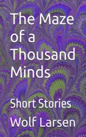 Maze of a Thousand Minds: Short Stories