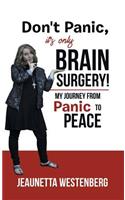 Don't Panic, It's Only Brain Surgery!: My Journey from Panic to Peace