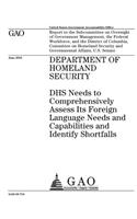 Department of Homeland Security: DHS needs to comprehensively assess its foreign language needs and capabilities and identify shortfalls: report to the Subcommittee on Oversight of 