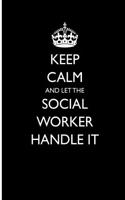 Keep Calm and Let the Social Worker Handle It: Blank Lined Journal