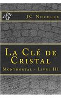 La Clé de Cristal: Monthortal - Livre III
