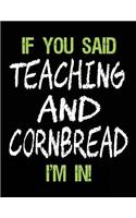 If You Said Teaching and Cornbread I'm in: Unlined Blank Sketch Book