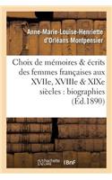 Choix de Mémoires Et Écrits Des Femmes Françaises Aux Xviie, Xviiie Et XIXe Siècles: Biographies