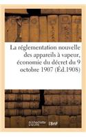 Réglementation Nouvelle Des Appareils À Vapeur, Économie Du Décret Du 9 Octobre 1907