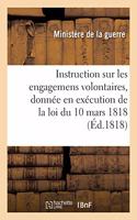 Instruction Sur Les Engagemens Volontaires, Donnée En Exécution de la Loi Du 10 Mars 1818: Sur Le Recrutement de l'Armée