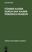 Führer Kaiser Durch Das Kaiser Friedrich-Museum