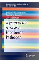 Trypanosoma Cruzi as a Foodborne Pathogen