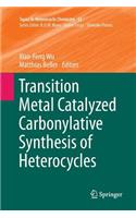 Transition Metal Catalyzed Carbonylative Synthesis of Heterocycles