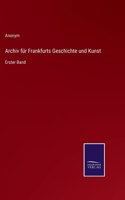 Archiv für Frankfurts Geschichte und Kunst: Erster Band