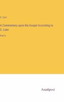 Commentary upon the Gospel According to S. Luke