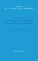 100 Jahre Archaologische Feldforschungen in Nordost-Syrien -Eine Bilanz