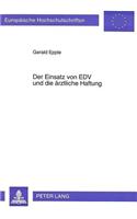 Der Einsatz von EDV und die aerztliche Haftung: Haftungsfolgen Aus Unterlassenem Oder Fehlerbehaftetem Edv-Einsatz Bei Diagnose, Therapie Und Dokumentation