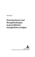 Demarkationen Und Bezugsbindungen in Gewerblichen Energieliefervertraegen