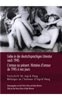 Liebe in Der Deutschsprachigen Literatur Nach 1945 - l'Amour Au Présent. Histoires d'Amour de 1945 À Nos Jours
