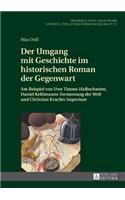 Umgang mit Geschichte im historischen Roman der Gegenwart: Am Beispiel von Uwe Timms Halbschatten, Daniel Kehlmanns Vermessung der Welt und Christian Krachts Imperium