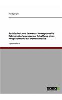 Sozialarbeit und Demenz. Konzeptionelle Rahmenüberlegungen zur Schaffung eines Pflegezentrums für Demenzkranke: (German)