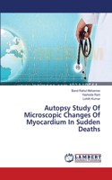 Autopsy Study Of Microscopic Changes Of Myocardium In Sudden Deaths