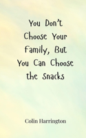 You Don't Choose Your Family, But You Can Choose the Snacks