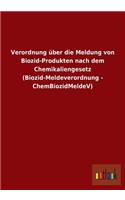 Verordnung über die Meldung von Biozid-Produkten nach dem Chemikaliengesetz (Biozid-Meldeverordnung - ChemBiozidMeldeV)