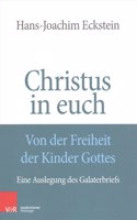 Christus in Euch - Von Der Freiheit Der Kinder Gottes: Eine Auslegung Des Galaterbriefes