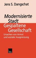 Modernisierte Stadt Gespaltene Gesellschaft: Ursachen Von Armut Und Sozialer Ausgrenzung