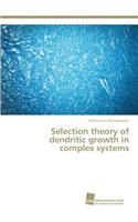 Selection theory of dendritic growth in complex systems