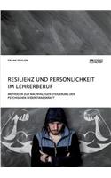 Resilienz und Persönlichkeit im Lehrerberuf. Methoden zur nachhaltigen Steigerung der psychischen Widerstandskraft