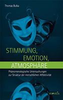 Stimmung, Emotion, Atmosphäre: Phänomenologische Untersuchungen Zur Struktur Der Menschlichen Affektivität