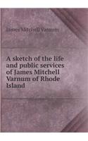 A Sketch of the Life and Public Services of James Mitchell Varnum of Rhode Island