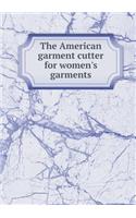 The American Garment Cutter for Women's Garments