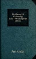 Baro Devay Pal Altabornagy, 1735-1800 (Hungarian Edition)